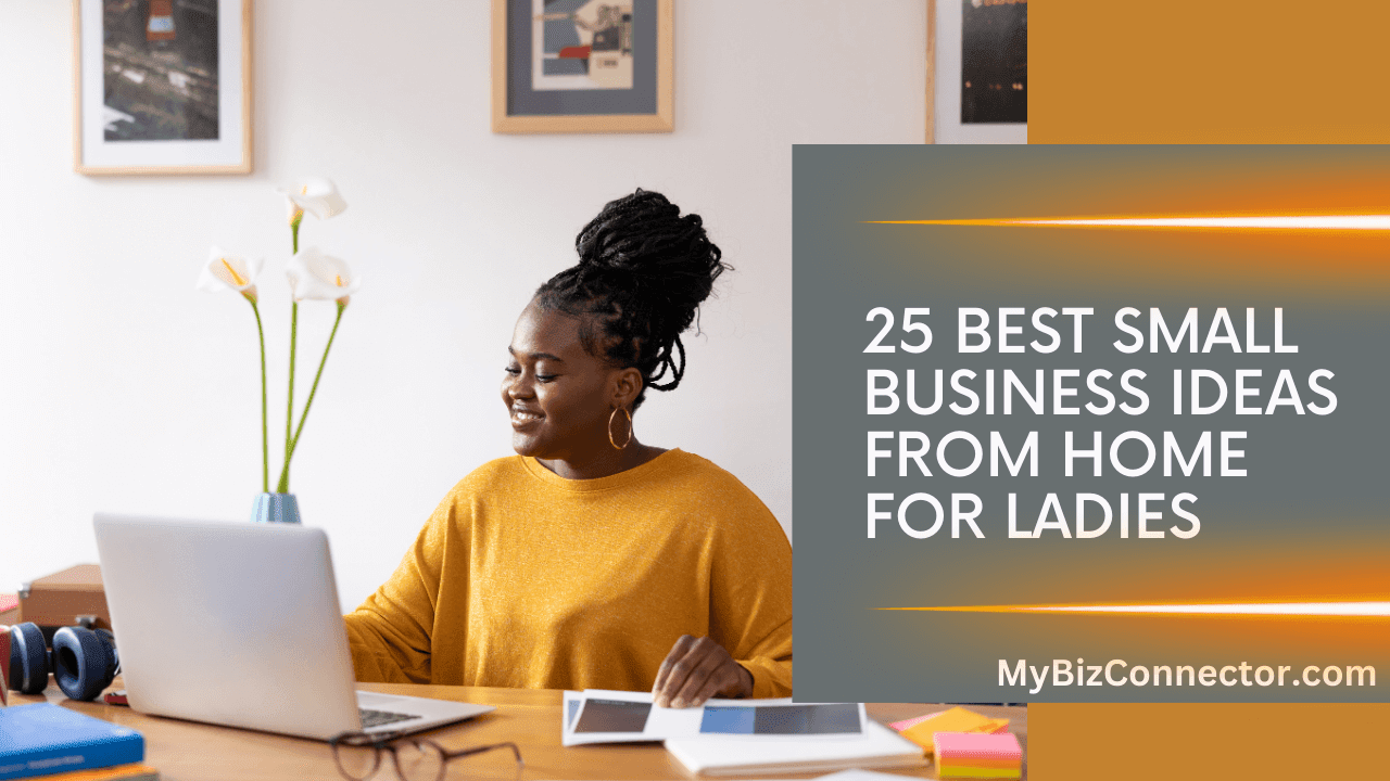 25 Best Small Business Ideas From Home For Ladies 