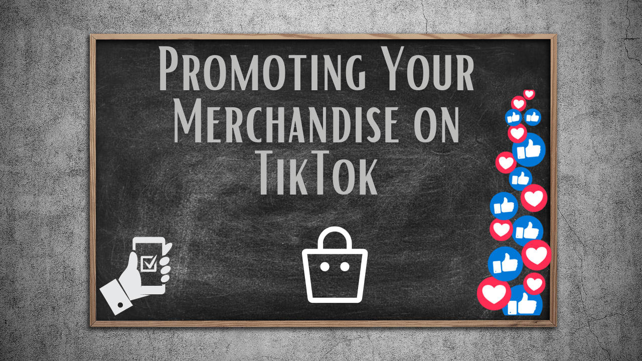 Promoting Your Merchandise on TikTok