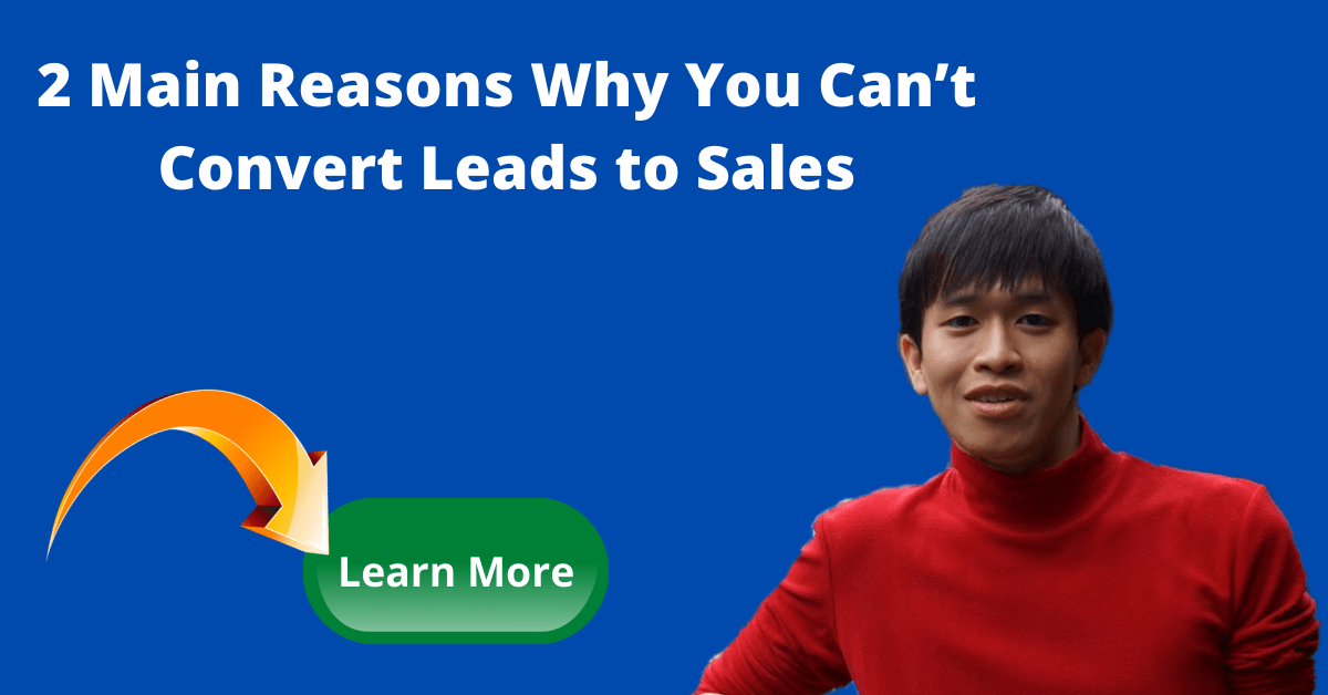 2 Main Reasons Why You Can’t Convert Leads to Sales