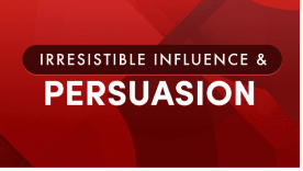 Irresistible Influence & Persuasion