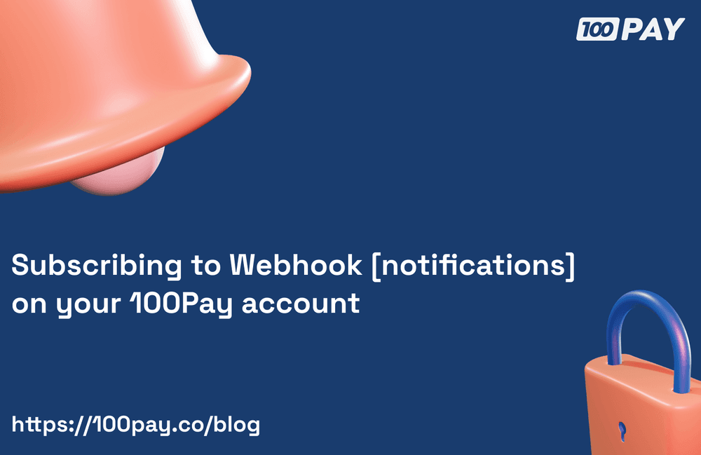 How to subscribe to webhook notifications on 100Pay