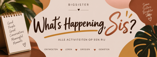What's Happening, Sis? Alle activiteiten op een rij