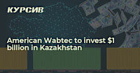 American Wabtec to invest $1 billion in Kazakhstan
