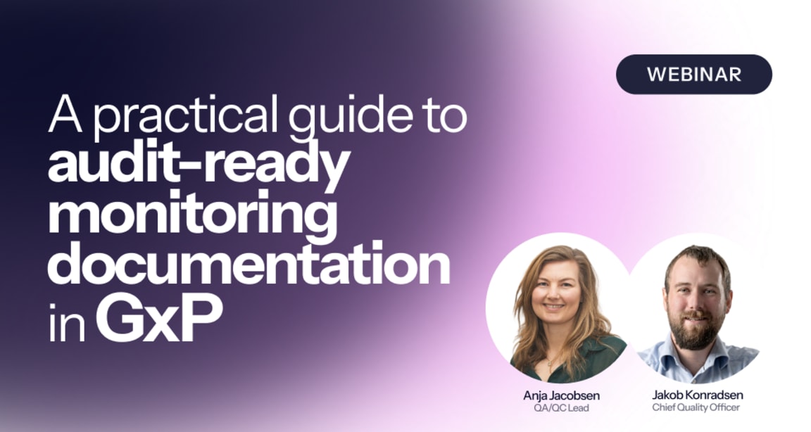 Webinar banner: A practical guide to audit-ready monitoring documentation in GxP featuring Anja Jacobsen and Jakob Konradsen