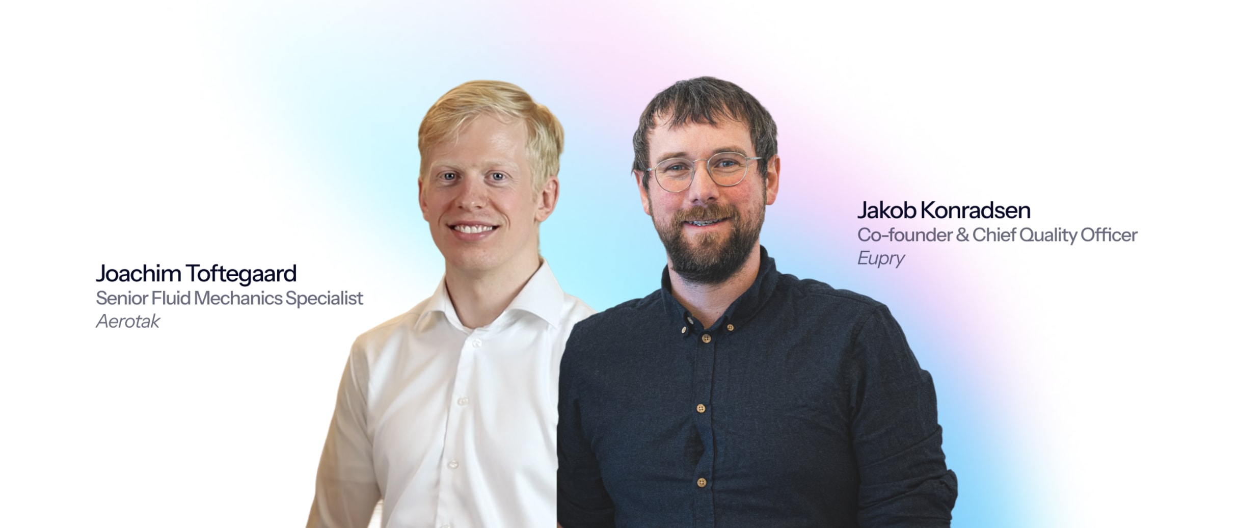 Two professional headshots: Joachim Toftegaard from Aerotak and Jakob Konradsen, Co-founder & CQO of Eupry