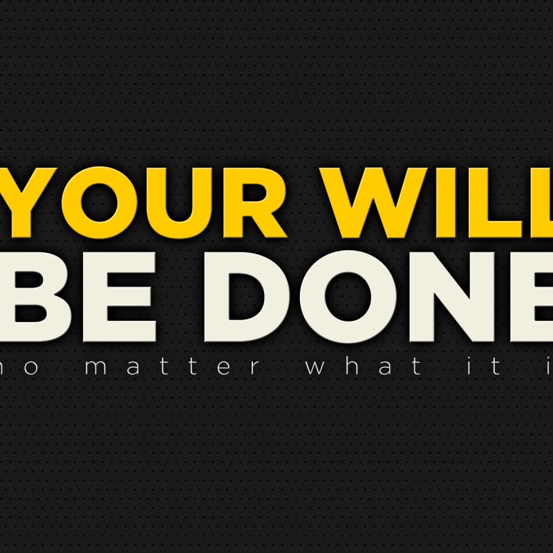Your will be done, no matter what it is (Desktop Wallpaper)