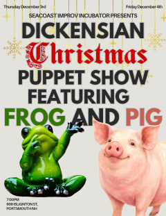 Seacoast Improv Incubator Presents: Dickensian Musical Christmas Puppet Show Featuring a Frog and Pig