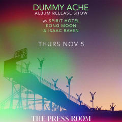 Dummy Ache ALBUM RELEASE SHOW w/ Spirit Hotel, Kong Moon, & Isaac Raven