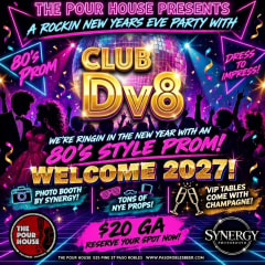 NYE BASH w/ CLUB DV8 at THE POUR HOUSE- 80'S PROM STYLE!
