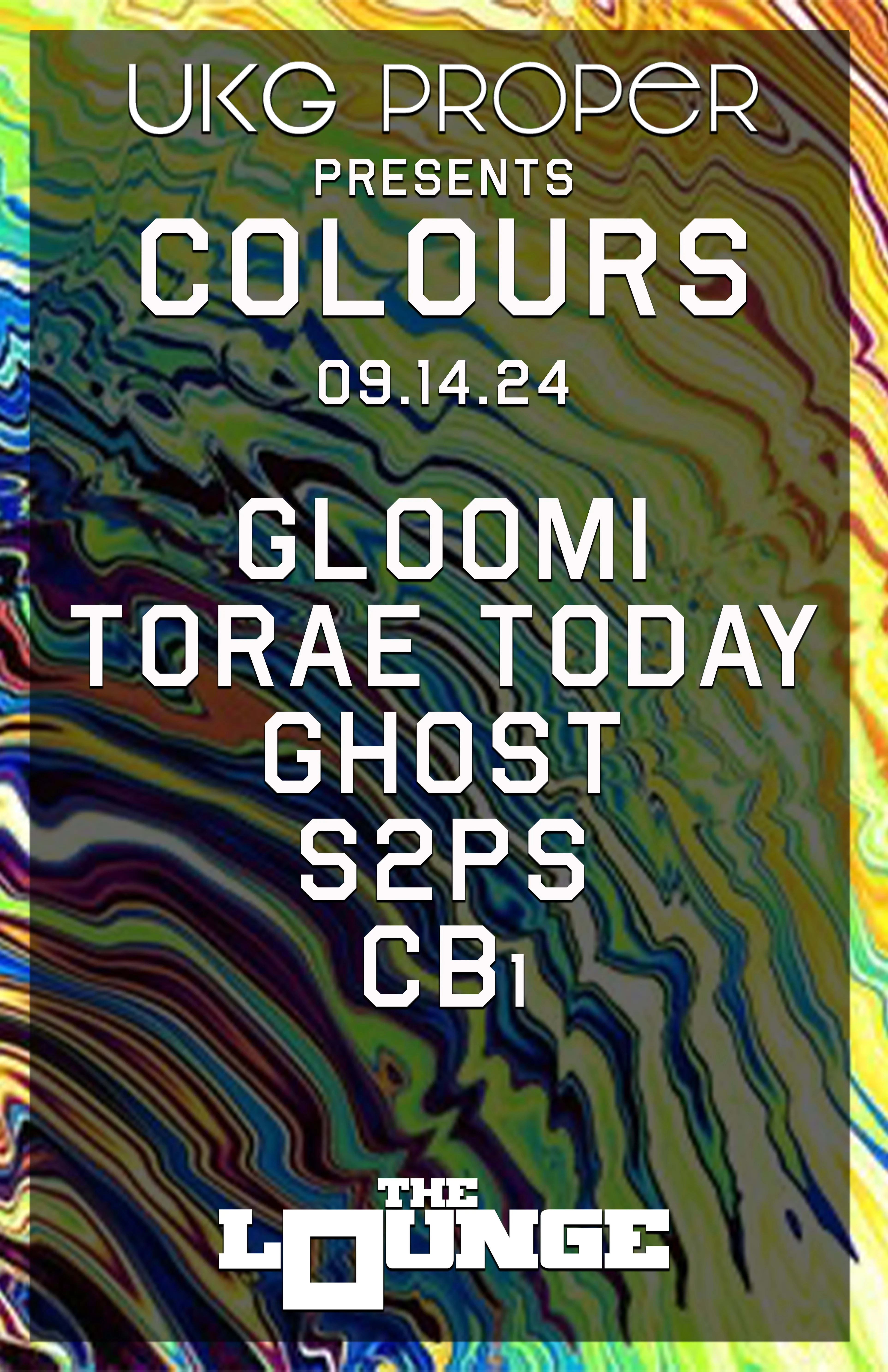 UKG Proper presents COLOURS: GLOOMi, TORAE TODAY, GHoST, S2PS, CB₁