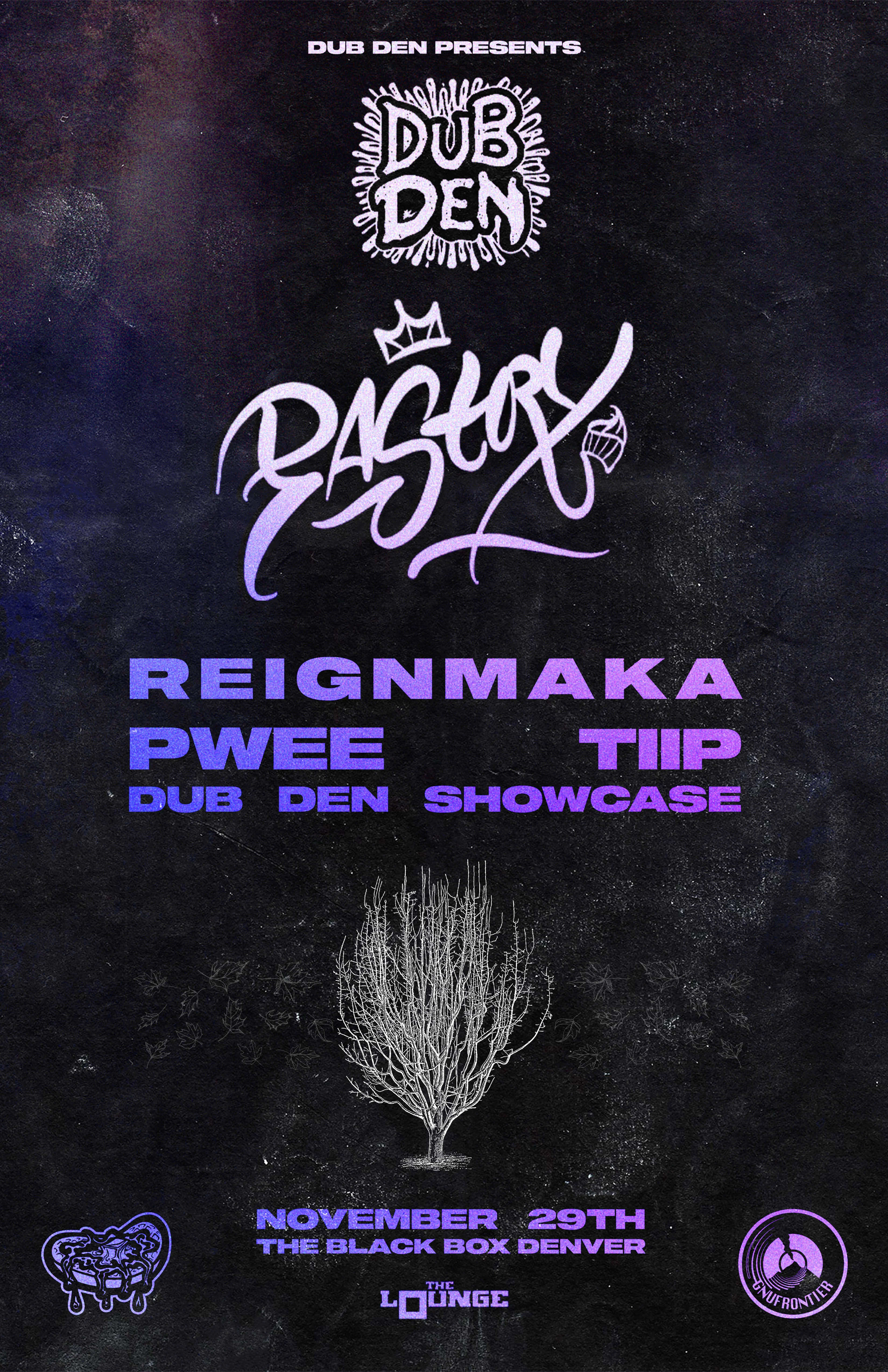 Dub Den: Pastry, Reign Maka, Pwee, TIIP, Dub Den Showcase