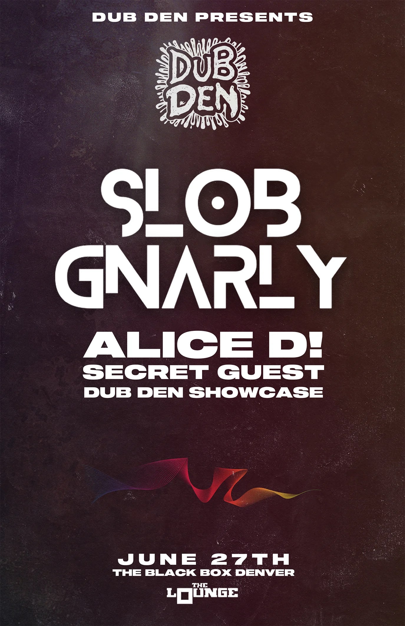Dub Den: Slob Gnarly, Alice D!, Secret Guest, Dub Den Showcase