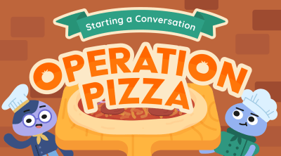 Operation Pizza Starting a Conversation