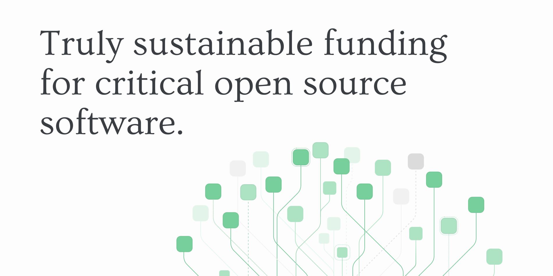 Truly sustainable funding for critical open source software.