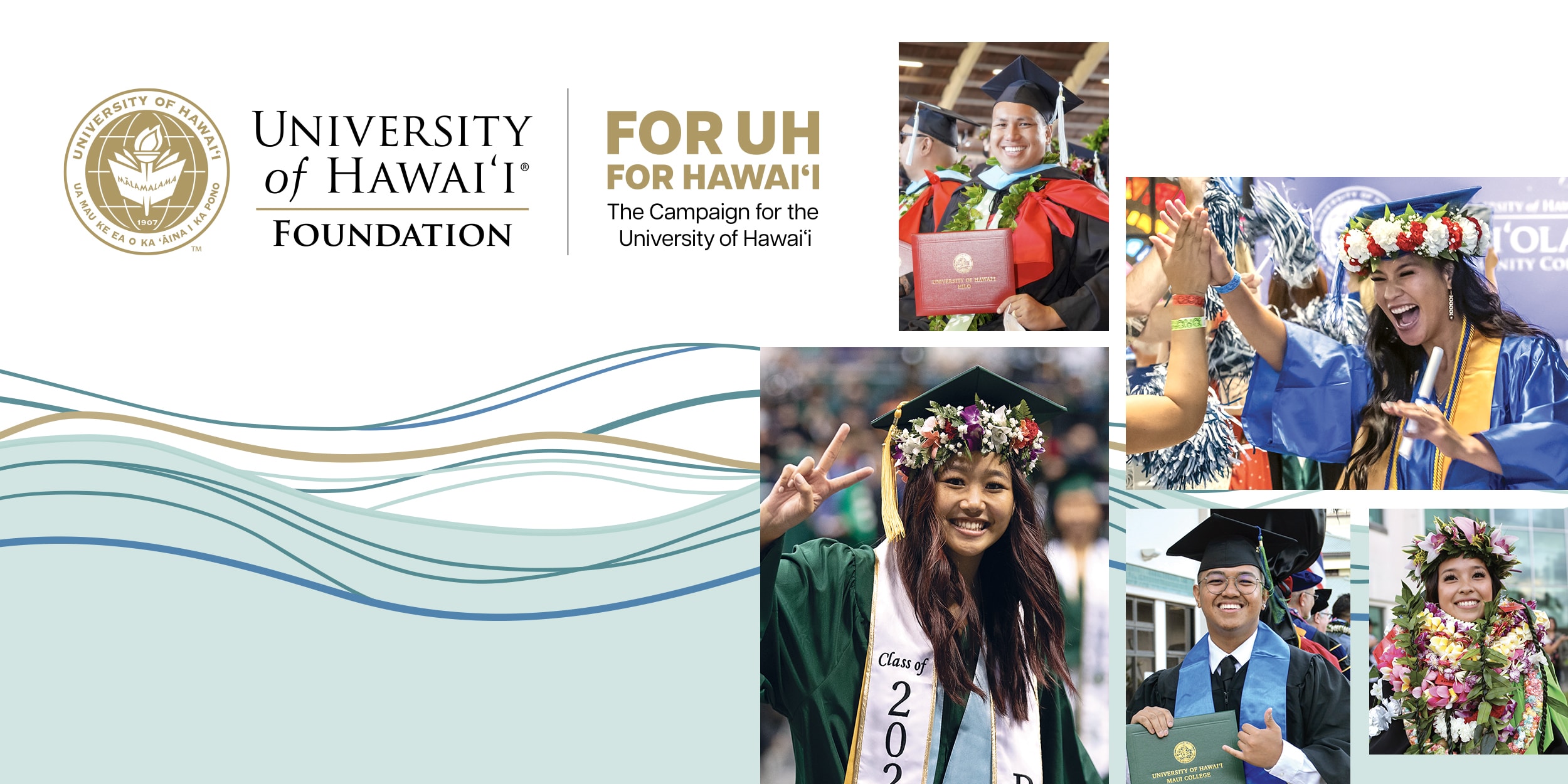 UH Foundation campaign logo, wave graphic, and images of graduates from (clockwise) UH Hilo, Kapi‘olani CC, Windward CC, UH Maui and UH Mānoa