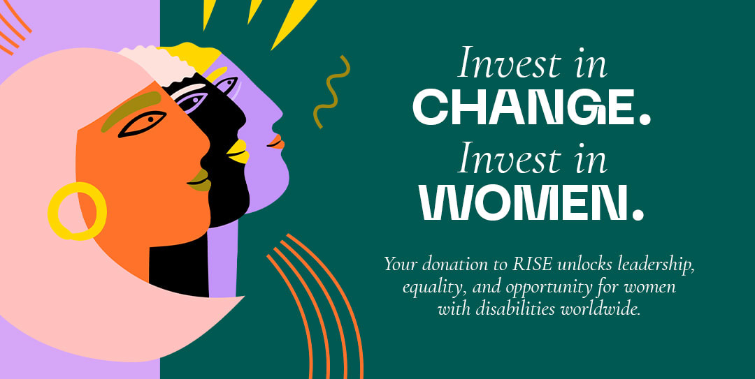 Left side: An illustration of a confident woman with a prosthetic leg, standing tall with her arms folded around her waist, gazing proudly into the future. Right side: The message reads: “Invest in Change. Invest in Women. Your donation to RISE unlocks leadership, equality, and opportunity for women with disabilities worldwide.”