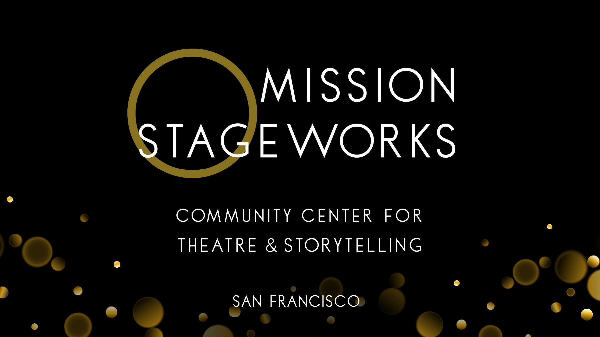 A graphic with a black background and glowing golden circles scattered across the bottom. A gold ring overlaps the large white text "MISSION STAGEWORKS". Below that, smaller white text reads "COMMUNITY CENTER FOR THEATRE & STORYTELLING" and "SAN FRANCISCO".