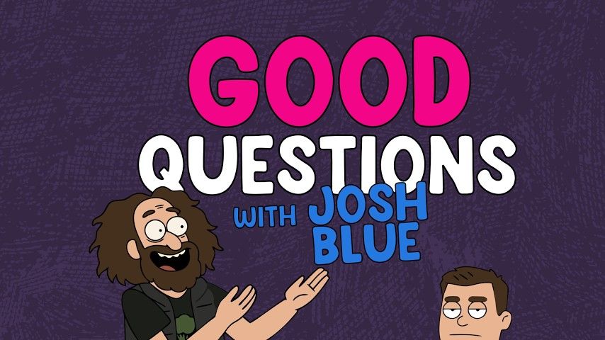 Good Questions from Josh Blue