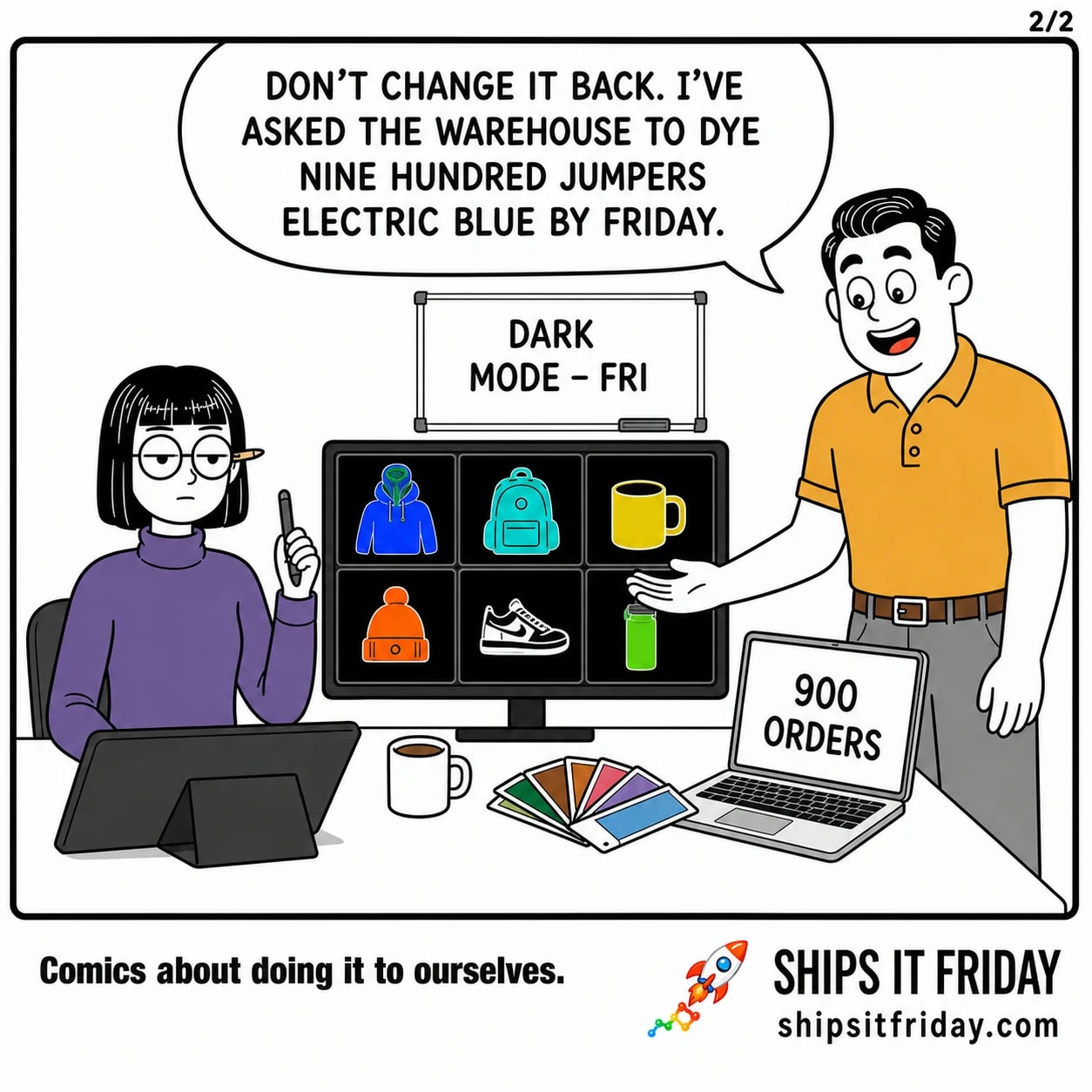One panel at the designer's desk. Panel 5: Dale straightens up and gestures at the monitor, laptop still open, Ines unmoved. Dale: "Don't change it back. I've asked the warehouse to dye nine hundred jumpers electric blue by Friday."