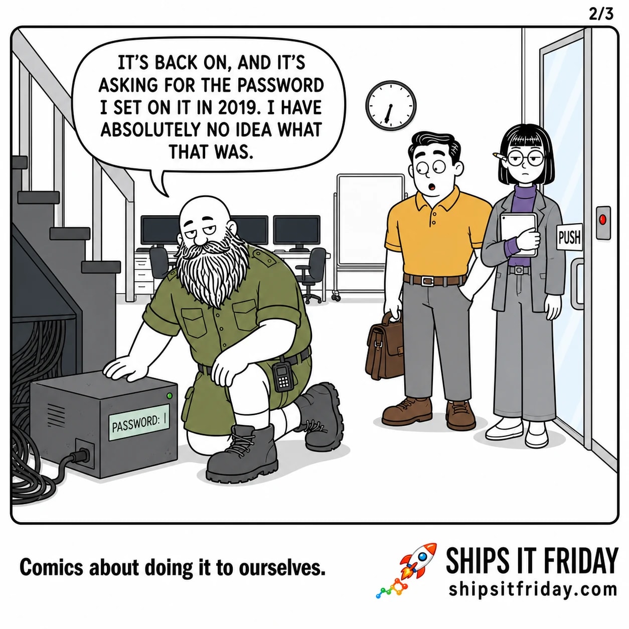 One panel in an office by the glass front door on a Friday evening. 5: Russ crouches over the box, plug back in, its small screen lit reading PASSWORD with a blinking cursor. Russ: 'It's back on, and it's asking for the password I set on it in 2019. I have absolutely no idea what that was.'