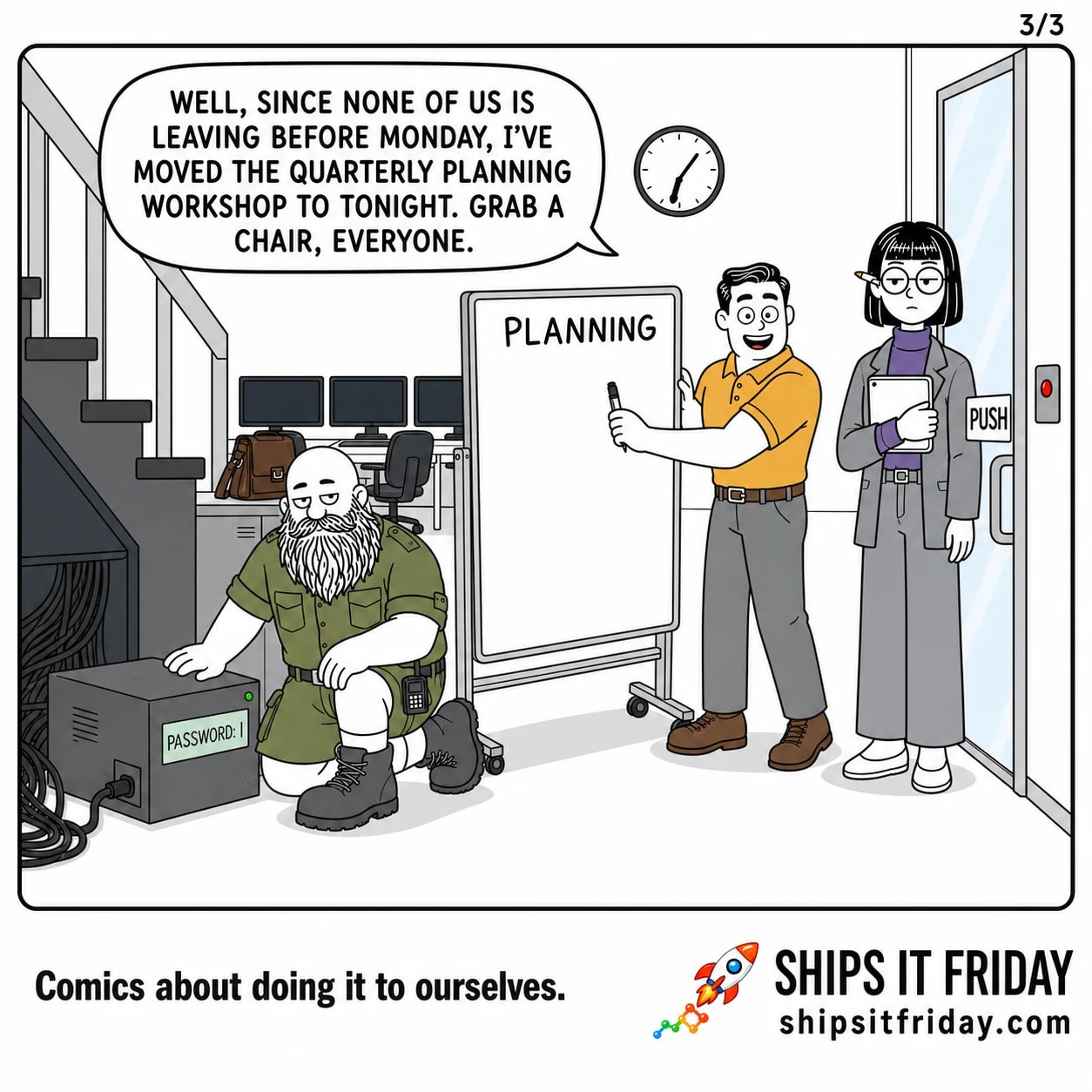 One panel in an office by the glass front door on a Friday evening. 6: Dale wheels a whiteboard into the middle of the floor, marker in hand, PLANNING written across the top. Dale: 'Well, since none of us is leaving before Monday, I've moved the quarterly planning workshop to tonight. Grab a chair, everyone.'