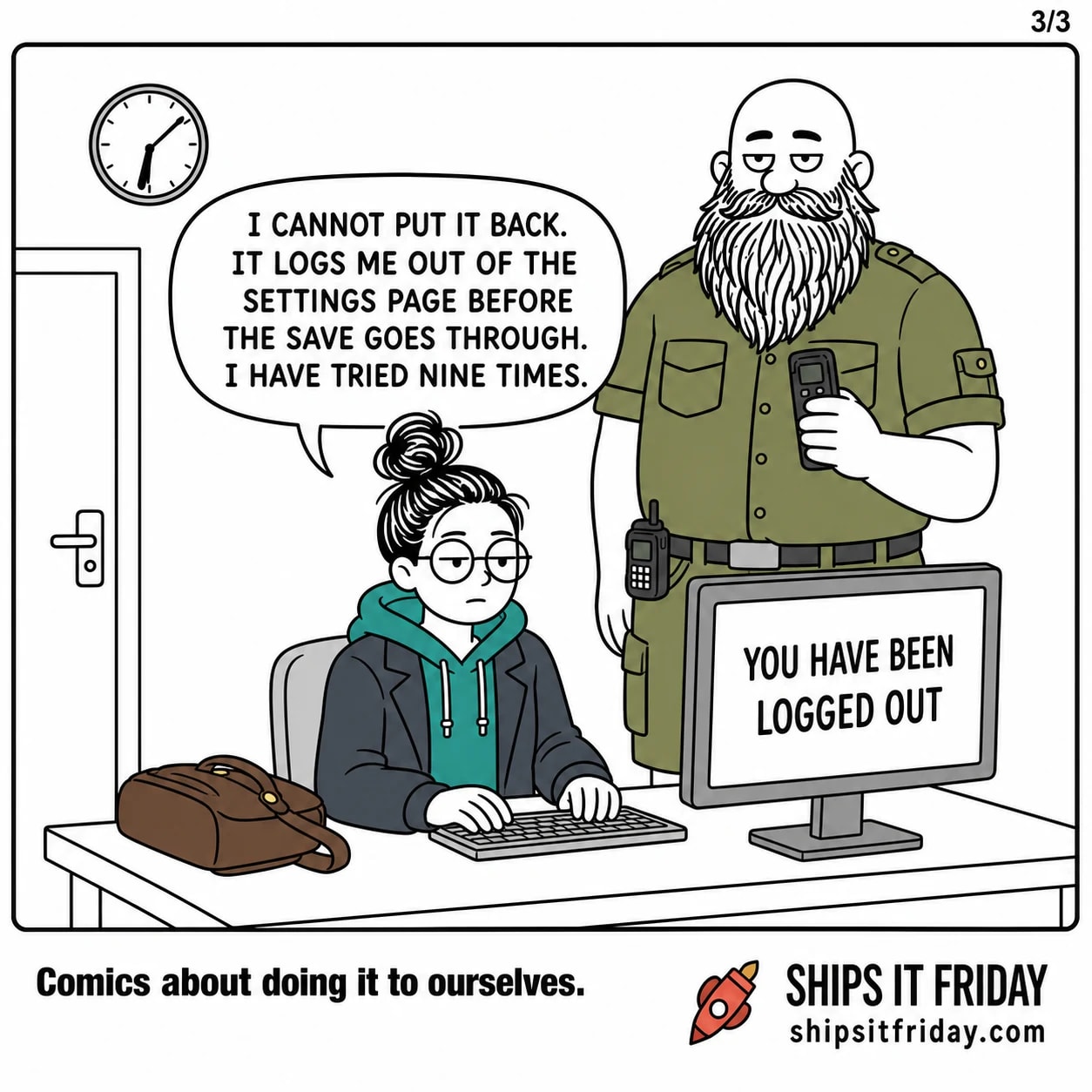One panel at June's desk. June now seated, coat still on, monitor reading YOU HAVE BEEN LOGGED OUT, Russ standing behind her shoulder. June says, 'I cannot put it back. It logs me out of the settings page before the save goes through. I have tried nine times.'
