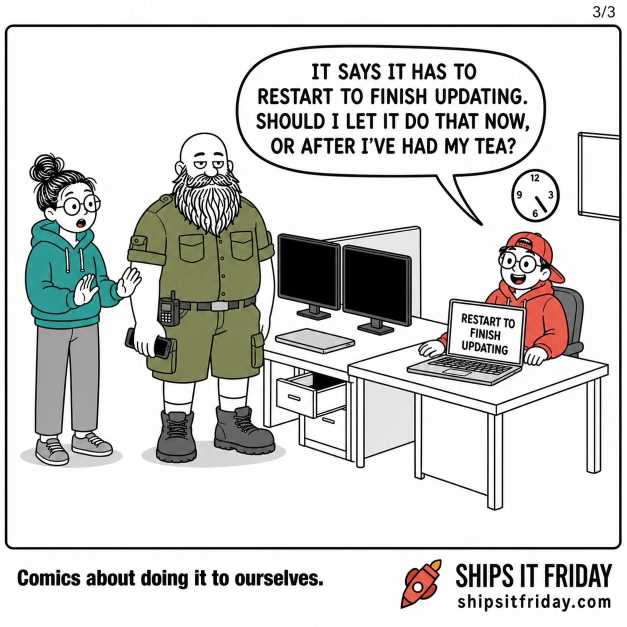 One panel at two desks. Panel 6: same laptop now reads 'RESTART TO FINISH UPDATING', Toby's hand over the trackpad, June frozen, Russ flat. Toby: 'It says it has to restart to finish updating. Should I let it do that now, or after I've had my tea?'