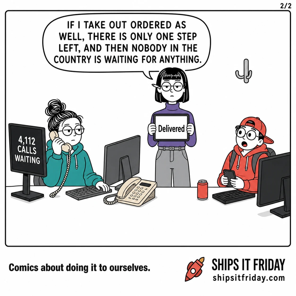 One panel at the same desk pod. Panel 5: Ines raises her tablet again, now showing the single word 'Delivered'. Ines: 'If I take out Ordered as well, there is only one step left, and then nobody in the country is waiting for anything.'