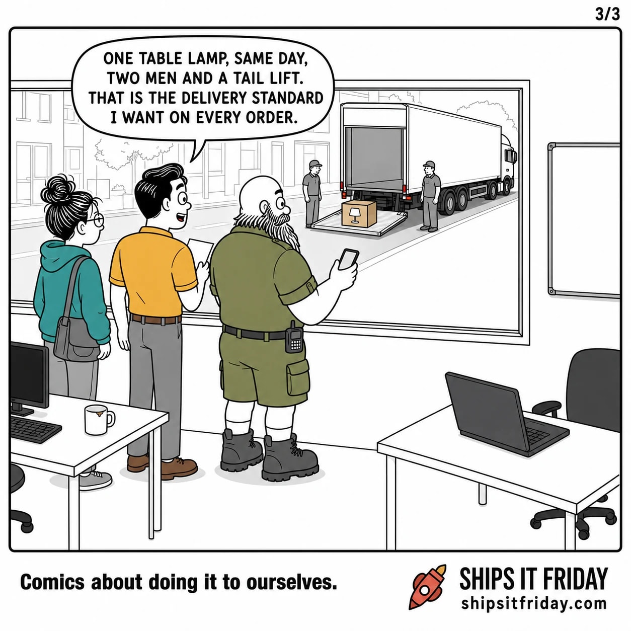 One panel at the office window. All three stand at the window. Outside is an articulated lorry with its tail lift down, two delivery men, and one small boxed table lamp on the lift. Dale says 'One table lamp, same day, two men and a tail lift. That is the delivery standard I want on every order.'