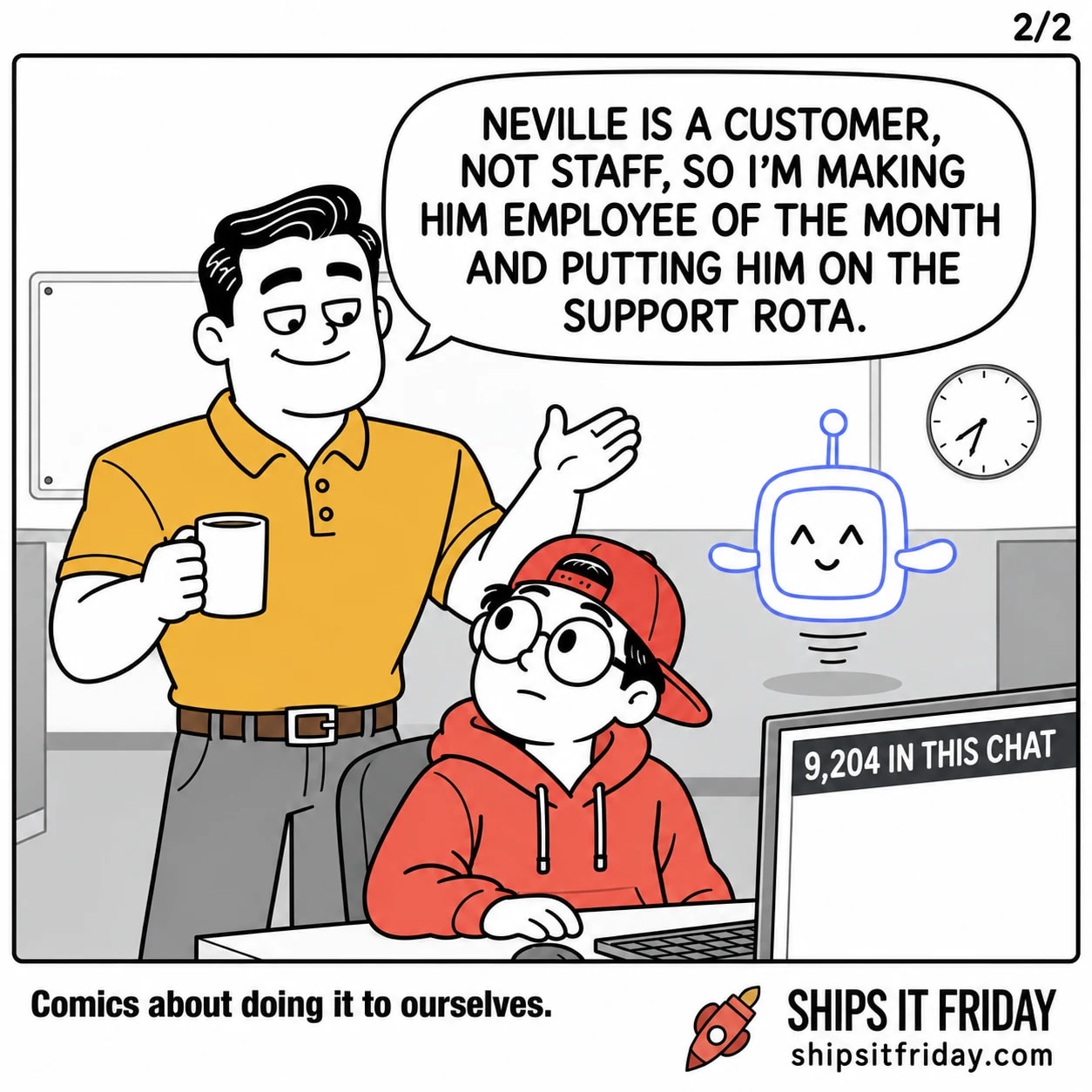 One panel at Toby's desk. Dale leans over the chair, delighted. 'Neville is a customer, not staff, so I'm making him employee of the month and putting him on the support rota.'