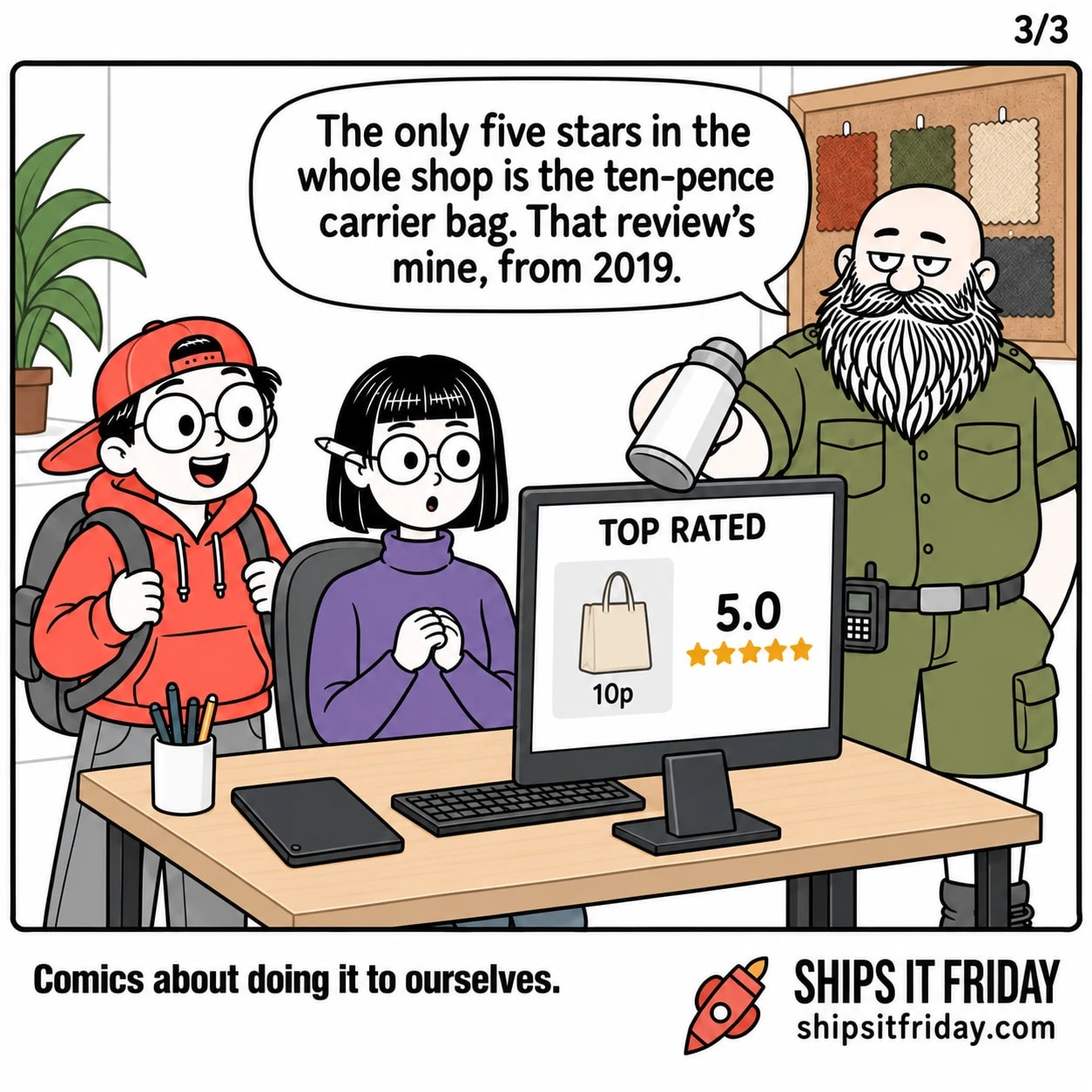 One panel at the same desk. The monitor now reads TOP RATED above a single tile, a carrier bag at 10p rated 5.0. Russ tips his mug at it. Russ: 'The only five stars in the whole shop is the ten-pence carrier bag. That review's mine, from 2019.'