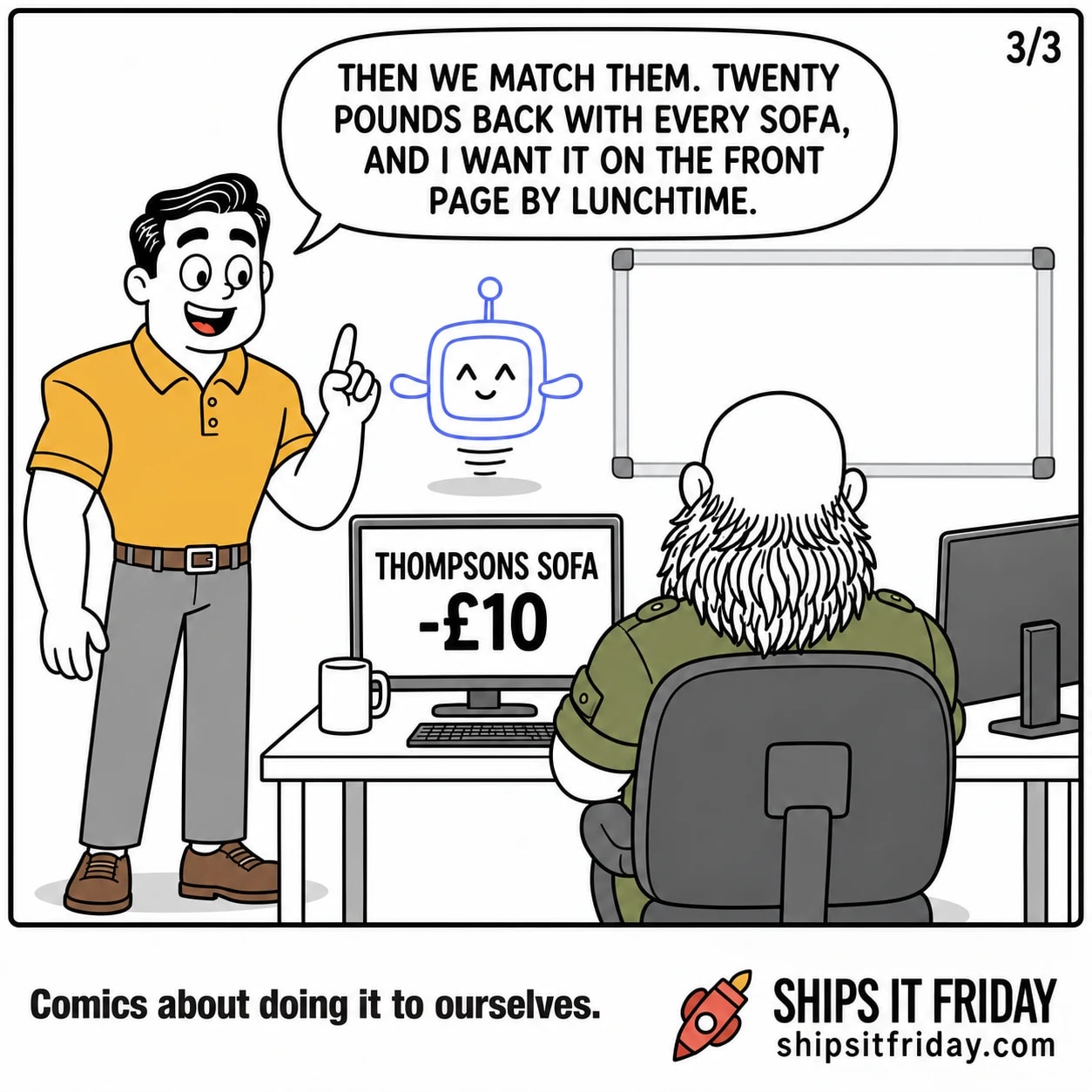 One panel at Russ's desk. Close on Dale, finger raised, same screen behind him. Dale: 'Then we match them. Twenty pounds back with every sofa, and I want it on the front page by lunchtime.'