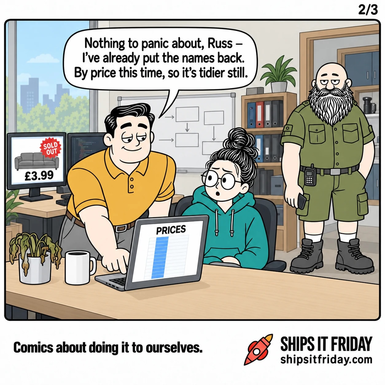 One panel at June's desk in the open-plan office. Dale leans over his laptop on the desk, finger lifting off the trackpad. Dale: "Nothing to panic about, Russ — I've already put the names back. By price this time, so it's tidier still."