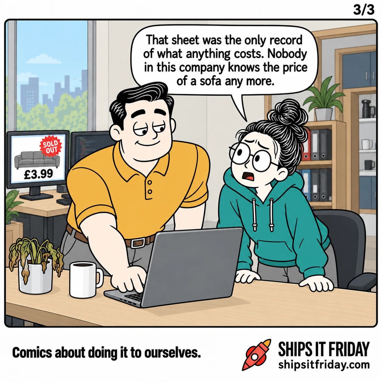 One panel at June's desk in the open-plan office. June half out of her chair, hands on the desk, the £3.99 sofa still on the screen behind her. June: "That sheet was the only record of what anything costs. Nobody in this company knows the price of a sofa any more."