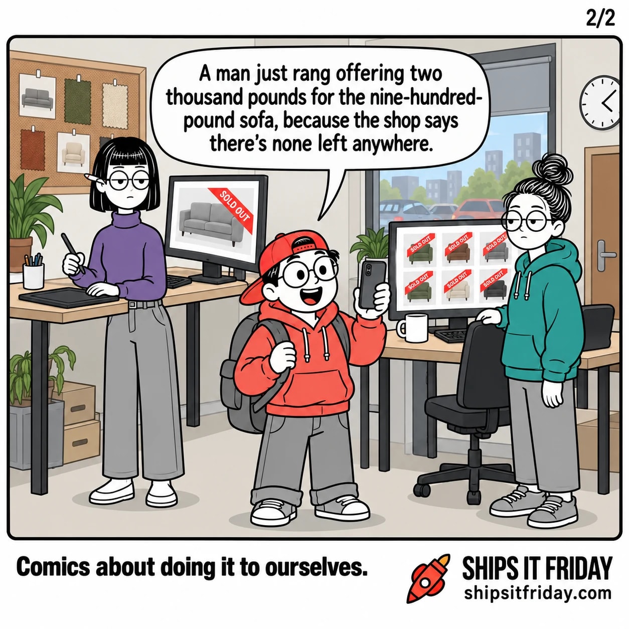 One panel in the design corner of an office. Panel 5: Toby holds up his phone, Ines lifts her stylus off the tablet, expression unchanged. Toby: 'A man just rang offering two thousand pounds for the nine-hundred-pound sofa, because the shop says there's none left anywhere.'