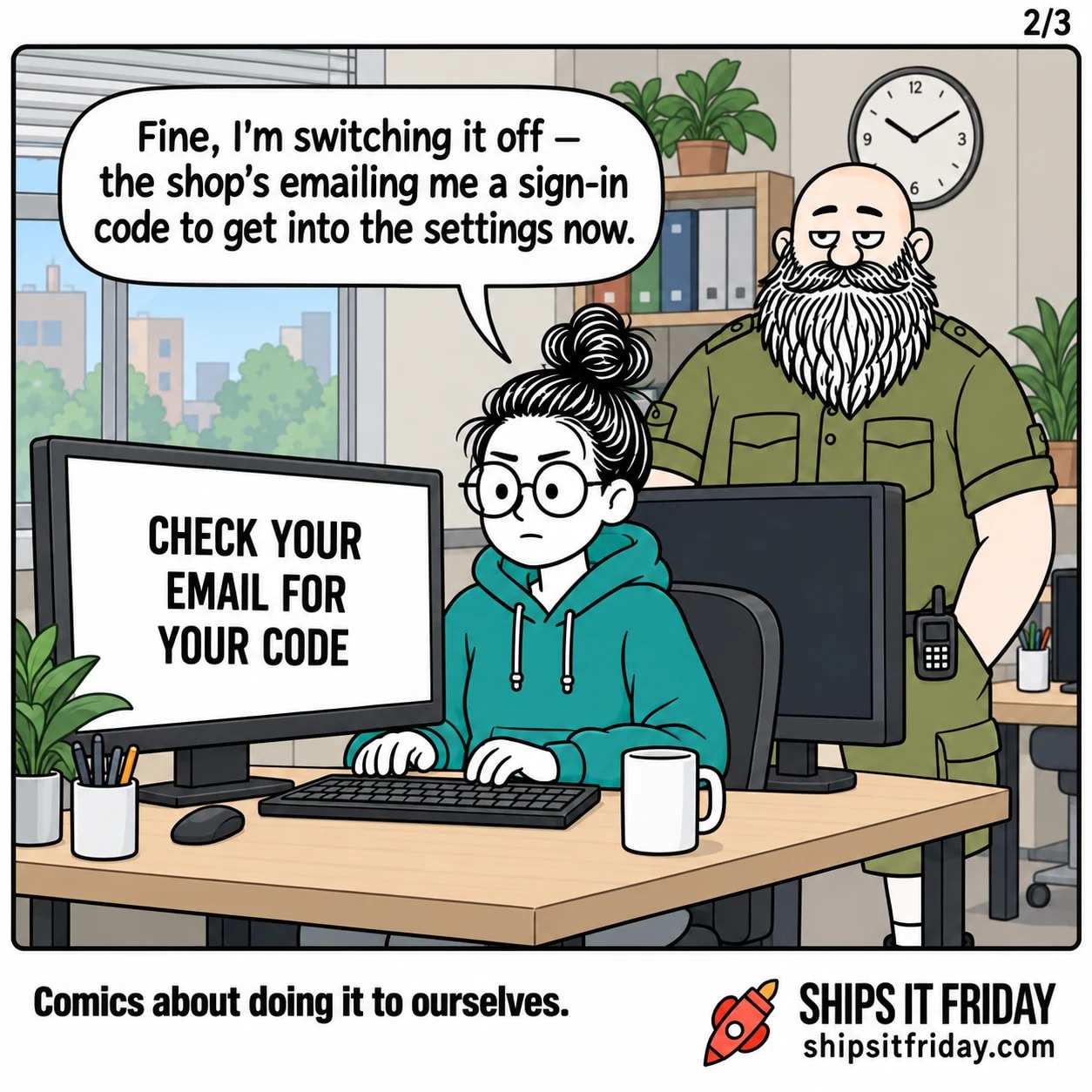 One panel, close on June back at her keyboard, her screen reading 'CHECK YOUR EMAIL FOR YOUR CODE', saying 'Fine, I'm switching it off — the shop's emailing me a sign-in code to get into the settings now.'