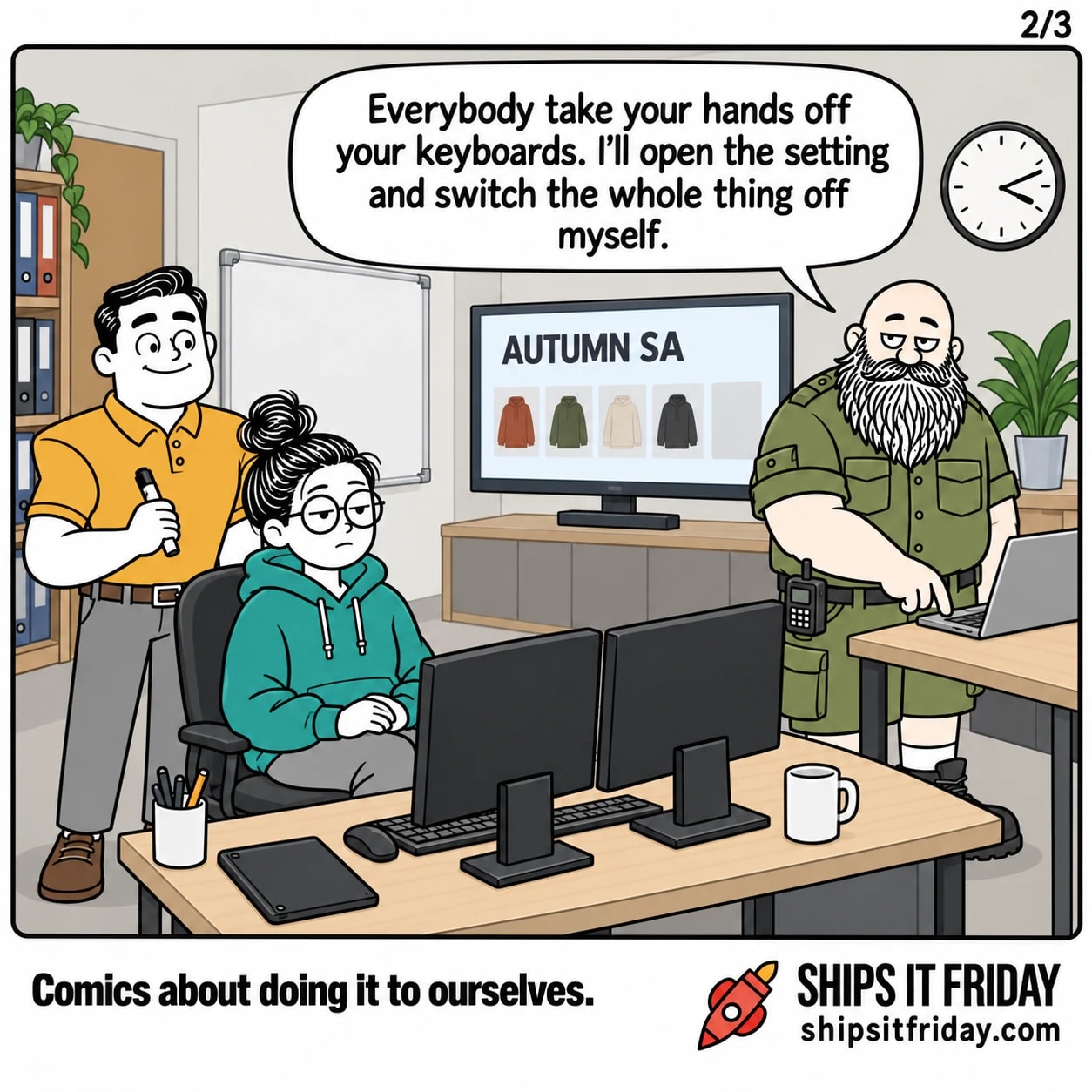 One panel in the same office, same afternoon. 5: Wide from the door. Russ standing over his own laptop, finger on the trackpad; June rolled back, hands in her lap; Dale now behind her chair. Russ: "Everybody take your hands off your keyboards. I'll open the setting and switch the whole thing off myself."