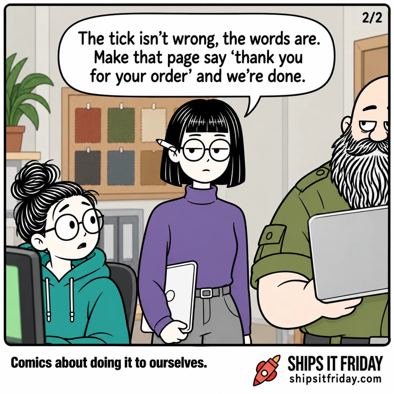 One panel in the same corner of the office. Panel 5: Close on Ines in front of her colour swatch board: "The tick isn't wrong, the words are. Make that page say 'thank you for your order' and we're done."