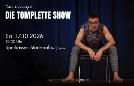 Die Tomplette Show - Sa., 17.10.2026, 19:30 at Sparkassen-Stadtsaal Ried/Innkr., Kirchenplatz 13, 4910 Ried im Innkreis, Österreich