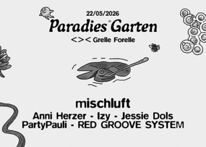 22/05 Paradies Garten w/ Mischluft | <>< - Sat, May 22, 2027, 23:00 at Grelle Forelle, Spittelauer Lände 12, 1090 Wien, Österreich