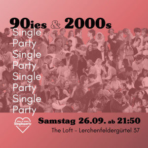 90IES ＆ 2000S SINGLE PARTY ❤️ - Sa., 26.09.2026, 21:50 at The Loft, Lerchenfelder Gürtel 37, 1160 Wien, Österreich
