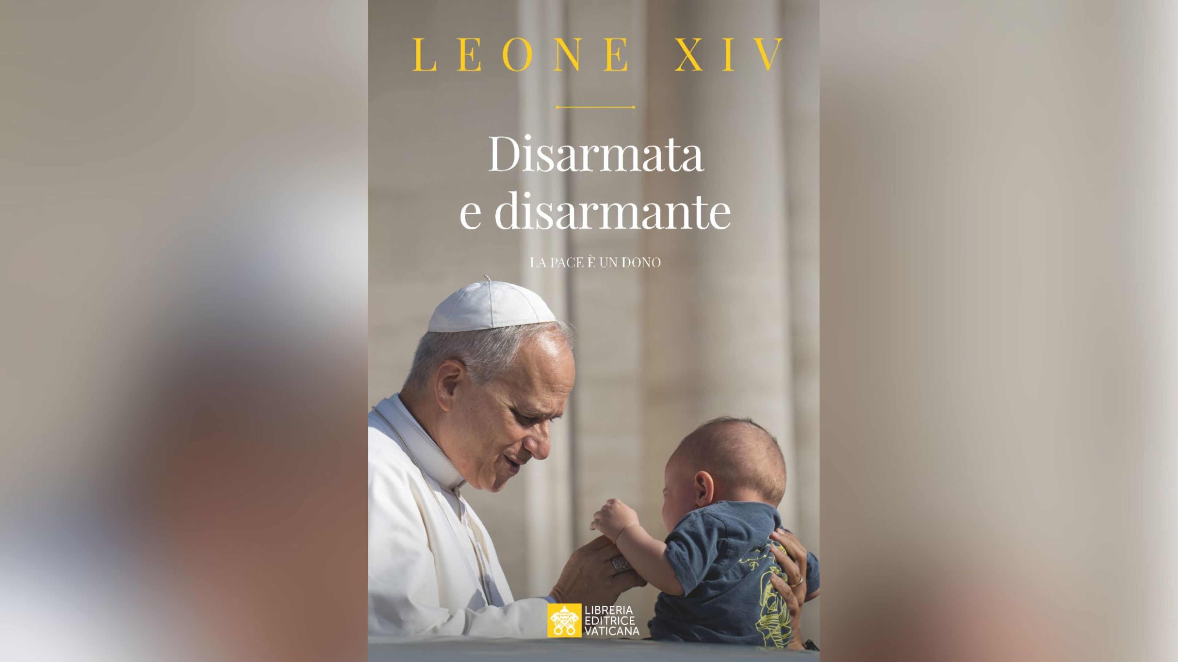 Cover of the Italian edition of “Disarmed and Disarming: Peace Is a Gift,” which includes a foreword by Pope Leo XIV and was published on July 21, 2026. | Credit: Libreria Editrice Vaticana