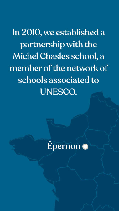 In 2010, we established a partnership with the Michel Chasles school, a member of the network of schools associated to UNESCO.