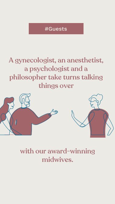 #Guests  A gynecologist, an anesthetist, a psychologist and a philosopher take turns talking things over with our award-winning midwives.