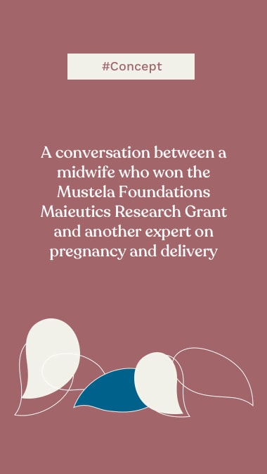 #Concept  A conversation between a midwife who won the Mustela Foundations Maieutics Research Grant and another expert on pregnancy and delivery