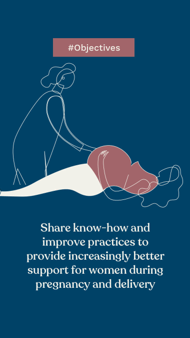 #Objectives:  Share know-how and improve practices to provide increasingly better support for women during pregnancy and delivery