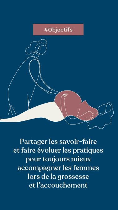 #Objectifs :  Partager les savoir-faire et faire évoluer les pratiques pour toujours mieux accompagner les femmes lors de la grossesse et l’accouchement