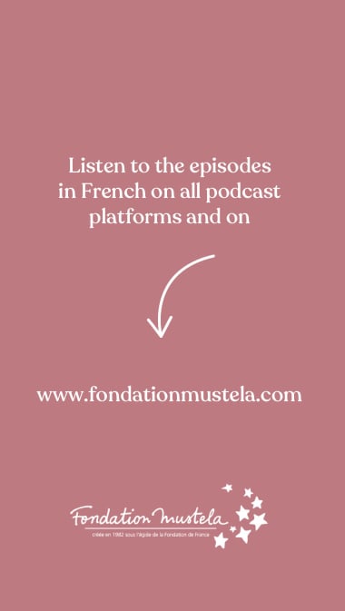 Listen to the episodes on all podcast platforms and on www.fondationmustela.com