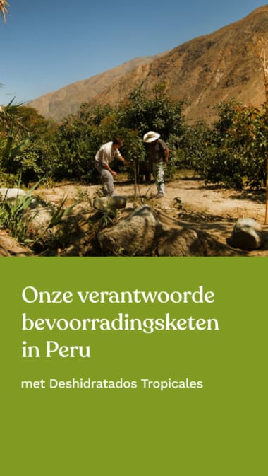 Onze verantwoorde bevoorradingsketen in Peru met Deshidratados Tropicales