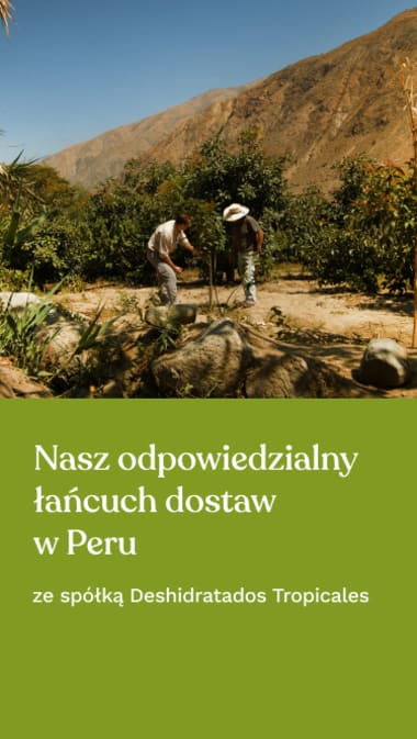 Nasz odpowiedzialny łańcuch dostaw w Peru ze spółką Deshidratados Tropicales